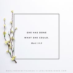 "She has done what she could." Mark 14:8. Holy Week With Jesus: Daily Reflections on the Final Days of Jesus via @leslieannjones. #Easter #HolyWeek #BibleVerses #Scripture #LAJQuotes #LAJVerses Holy Week Quotes, Lenten Quotes, Spy Wednesday, Holy Wednesday, Catholic Bible Verses, Sunshine Aesthetic, Luke 21, Easter Songs, Praying Wife