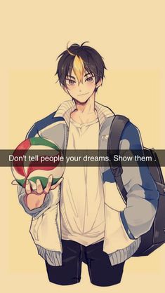 an anime character holding a ball with the words don't tell people your dreams show them