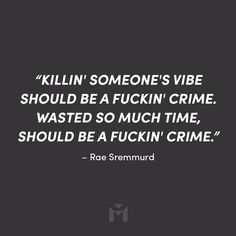 "Killin' someone's vibe should be a fuckin' crime. Wasted so much time, should be a fuckin' crime." – Rae Sremmurd March Quotes, Swae Lee, Rae Sremmurd, Run For Your Life, Speak Your Truth, Blue Quotes, Hearts On Fire, Rap Quotes, Love Matters