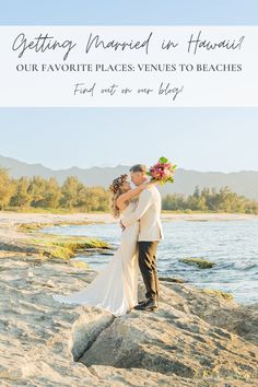 a bride and groom kissing on the beach with text overlay that reads getting married in hawaii our favorite places venues to be