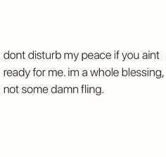 a white background with the words don't disturb my peace if you are ready for me in a whole blessing, not some damn fling