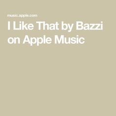 the words i like that by bazzi on apple music are shown in white letters