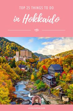 the top 25 things to do in hokekido, japan with text overlay