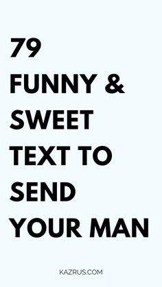 the words funny and sweet text to send your man in black on a white background