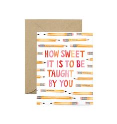 a card with pencils on it that says how sweet it is to be taught by you