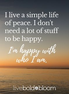 the quote i live a simple life of peace i don't need a lot of stuff to be happy