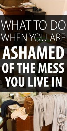 an image of what to do when you are ashamed of the mess you live in