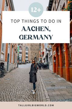 a woman walking down a cobblestone street with text overlay that reads, top things to do in aaachen, germany