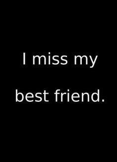 the words i miss my best friend are in white on a black background, and there is