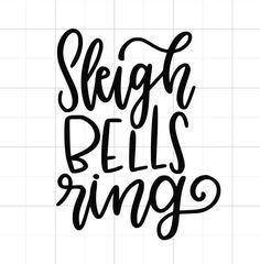 the words sleigh bells ring are shown in black ink on a white background