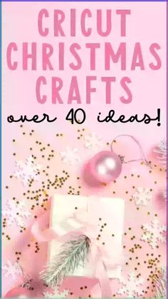 a pink poster with the words cricut christmas crafts over 40 ideas