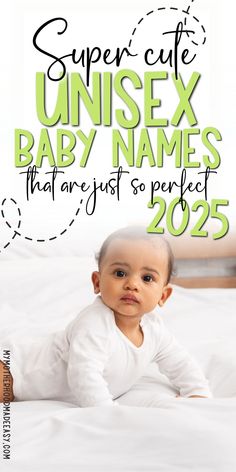 a baby laying on top of a bed with the words super cute unisex baby names