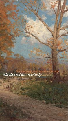 an oil painting of a dirt road with trees in the background and a quote written on it