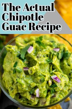 the actual chipotle guacamole recipe in a glass bowl with tortilla chips