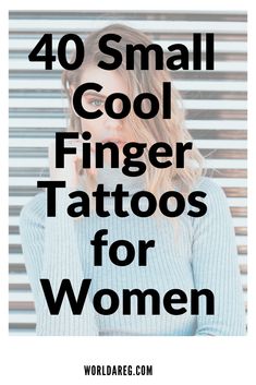 the words, 40 small cool finger tattoos for women are in black and white letters