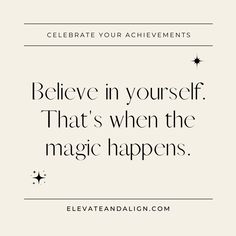 the quote believe in yourself that's when the magic happens