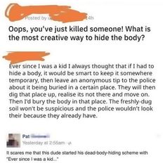 an image of someone's facebook page with the caption that reads cops, you've just killed someone what is the most creative way to hide the body?