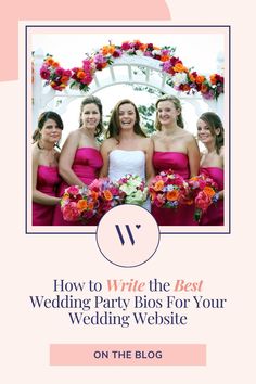 four bridesmaids in pink dresses with the title how to write the best wedding party blog