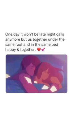 two people laying in bed with the caption that reads, one day it won't be late night calls anymore but together under the same roof and in the same bed happy & together