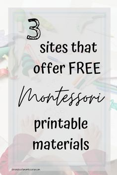 three children's hands with the text 3 sites that offer free montessoi printable materials