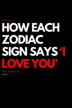 the words how each zodiac sign says i love you on a black background with red lettering