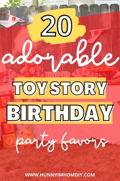 the words, 20 adorable toy story birthday party favors are in front of a red fence