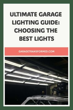 the ultimate garage lighting guide choosing the best lights for your car or truck, from garagetransformed com