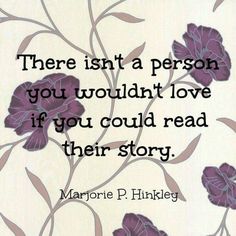 there is a person you wouldn't love if you could read their story quote