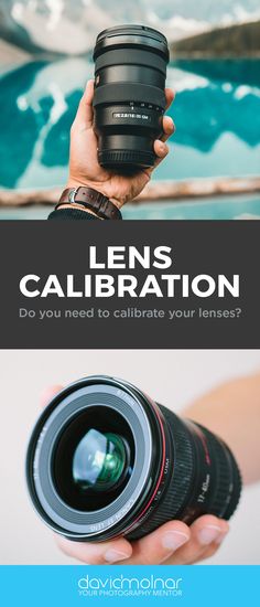 a person holding a camera with the text lens calibrations do you need to calibrate your lenses?