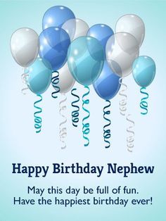 happy birthday nephew may this day be full of fun have the happlest birthday ever