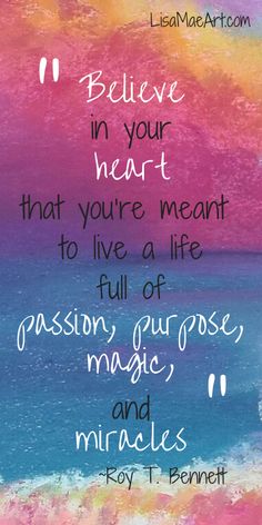 a painting with the words believe in your heart that you're meant to live a life full of passion, purpose, and magic