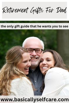 an older man and two young women hugging each other with the text retirement gifts for dad