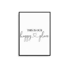 a black and white poster with the words, this is our happy place in cursive