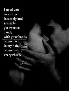 two hands touching each other with the words i need you to kiss me intensely and say sweet as candy