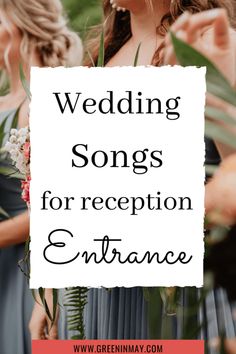 the words wedding songs for reception entrance on top of a photo of two bridesmaids