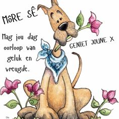 a drawing of a dog with flowers on it's chest and the words more se mag jou dag orloop van gerloop van geluk en verk en vrge