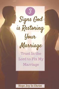 two people standing next to each other with the text 3 signs god is restoring your marriage trust in the lord to fix my marriage