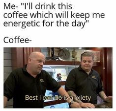 A funny meme about coffee offering up anxiety. Magnum Opus, Funniest Memes, Morning Humor, Memes Humor, Work Humor, Funny Meme, Houston Astros, Bones Funny, Keep Up