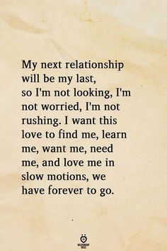 a piece of paper with the words, my next relationship will be my last, so i'm not looking