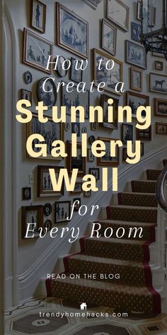 stairs with the words how to create a stunning gallery wall for every room read on the blog