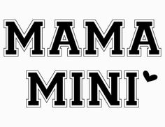 the words mama and mini in black on a white background