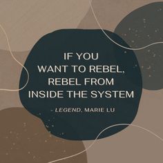 "If you want to rebel, rebel from inside the system." - Legend by Marie Lu Legend By Marie Lu, Legend Marie Lu, Grade Quotes, Marie Lu Legend, Grades Quotes, Legend Series, Book Nook, 8th Grade