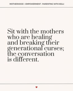 a quote from motherhood on mothers who are breaking their generational curses, the conversation is different