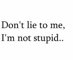 Stop Lying To Me Quotes, Stop Lying Quotes, Stop Lying To Me, Risk Quotes, Fake Tears, James Roday, Kids Lying