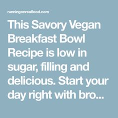 this savory vegan breakfast bowl recipe is low in sugar, filling and delicious start your day right with bro