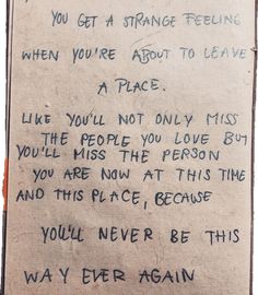 a piece of paper with writing on it that says you get a strange feeling when you're about to leave