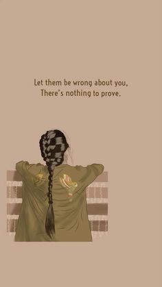 the back of a woman's head with her hands on her hips, and text that reads let them be wrong about you, there's nothing to prove