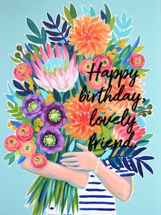 a painting of a woman holding flowers with the words happy birthday lovely friend on it