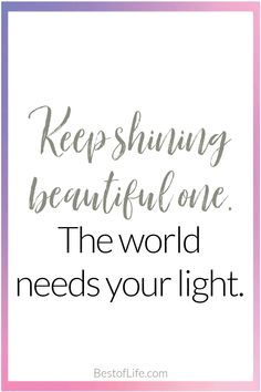 the words keep shining beautiful one the world needs your light on a white background with pink and