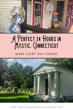 two photos with the words perfect 24 hours in mystic, confectut make every day count